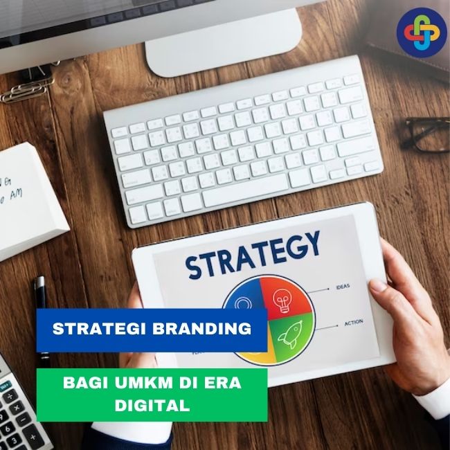 10 Strategi Branding UMKM yang Efektif di Era Digital